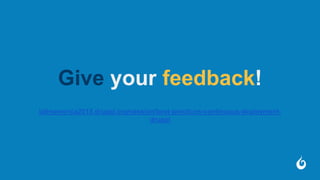 Give your feedback!
latinamerica2015.drupal.org/session/best-practices-continuous-deployment-
drupal
 