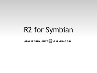 R2 for Symbian jamiesun.net ＠ gmail.com 