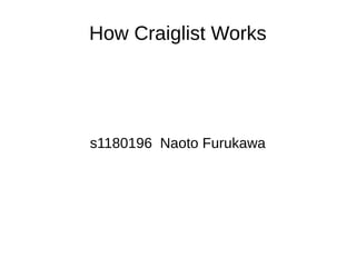 How Craiglist Works
s1180196 Naoto Furukawa
 