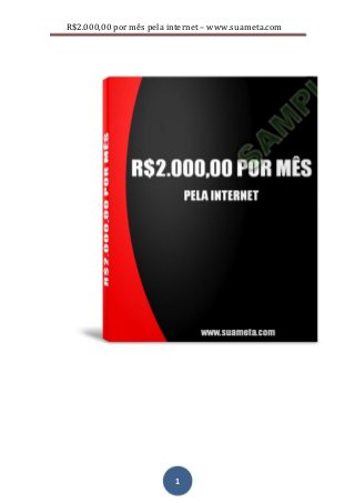 R$2.000,00 por mês pela internet – www.suameta.com
1
 