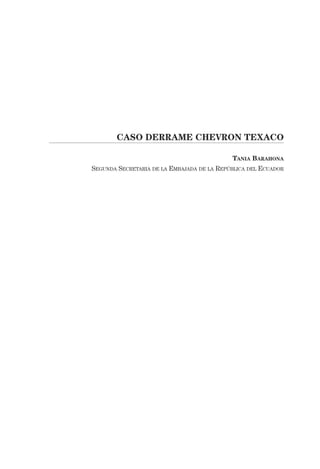 CASO DERRAME CHEVRON TEXACO
TANIA BARAHONA
SEGUNDA SECRETARIA DE LA EMBAJADA DE LA REPÚBLICA DEL ECUADOR
 