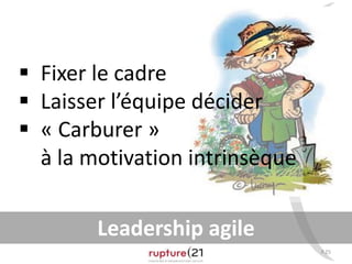 P.25
Leadership agile
 Fixer le cadre
 Laisser l’équipe décider
 « Carburer »
à la motivation intrinsèque
 