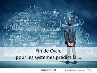 P.8© Sergey Nivens - Fotolia.com
Fin de Cycle
pour les systèmes prédictifs …
 