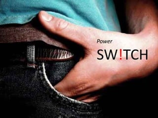 Power
SW!TCH
 