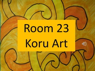 Room 23
Koru Art
 