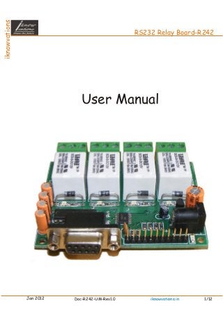iknowvations
RS232 Relay Board-R242
User Manual
Jan 2012 Doc-R242-UM-Rev1.0 1/12iknowvations.in
 