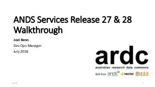 ANDS Services Release 27 & 28
Walkthrough
Joel Benn
Dev Ops Manager
July 2018
July 18 1
 