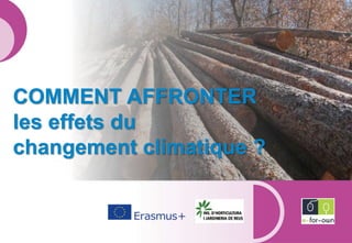 COMMENT AFFRONTER
les effets du
changement climatique ?
 