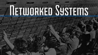 Networked Systems
 