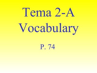 Tema 2-A Vocabulary P. 74  