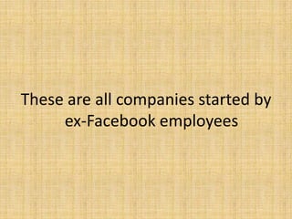 These are all companies started by ex-Facebook employees