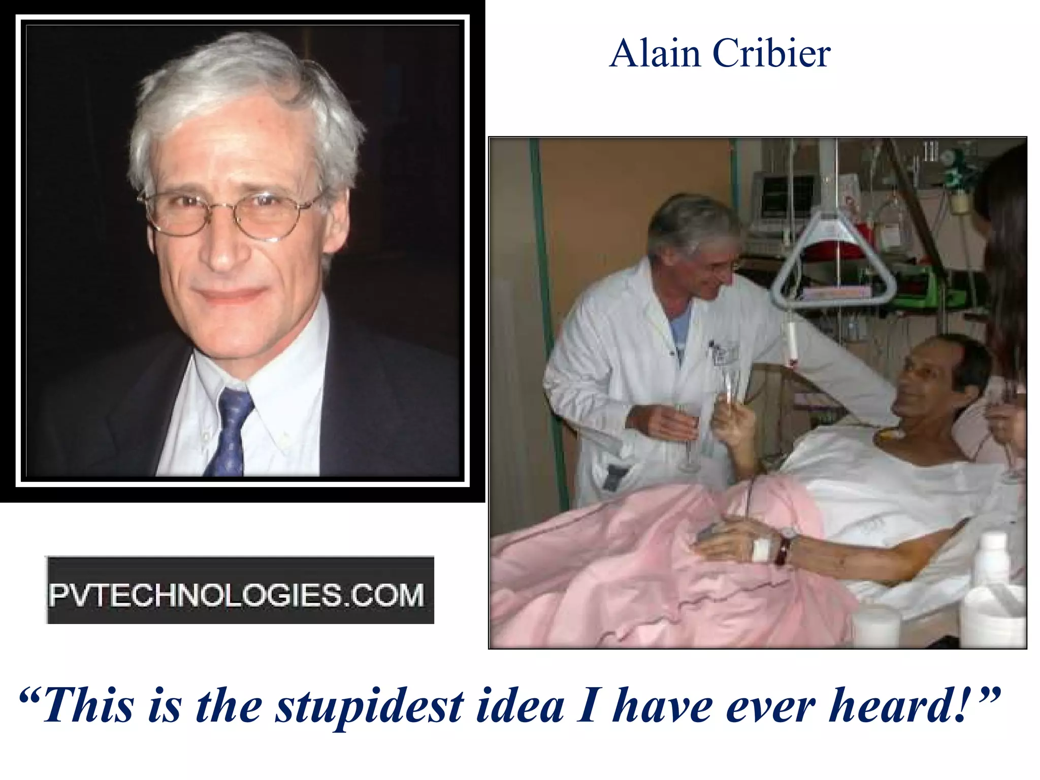 Alain Cribier
“This is the stupidest idea I have ever heard!”
 