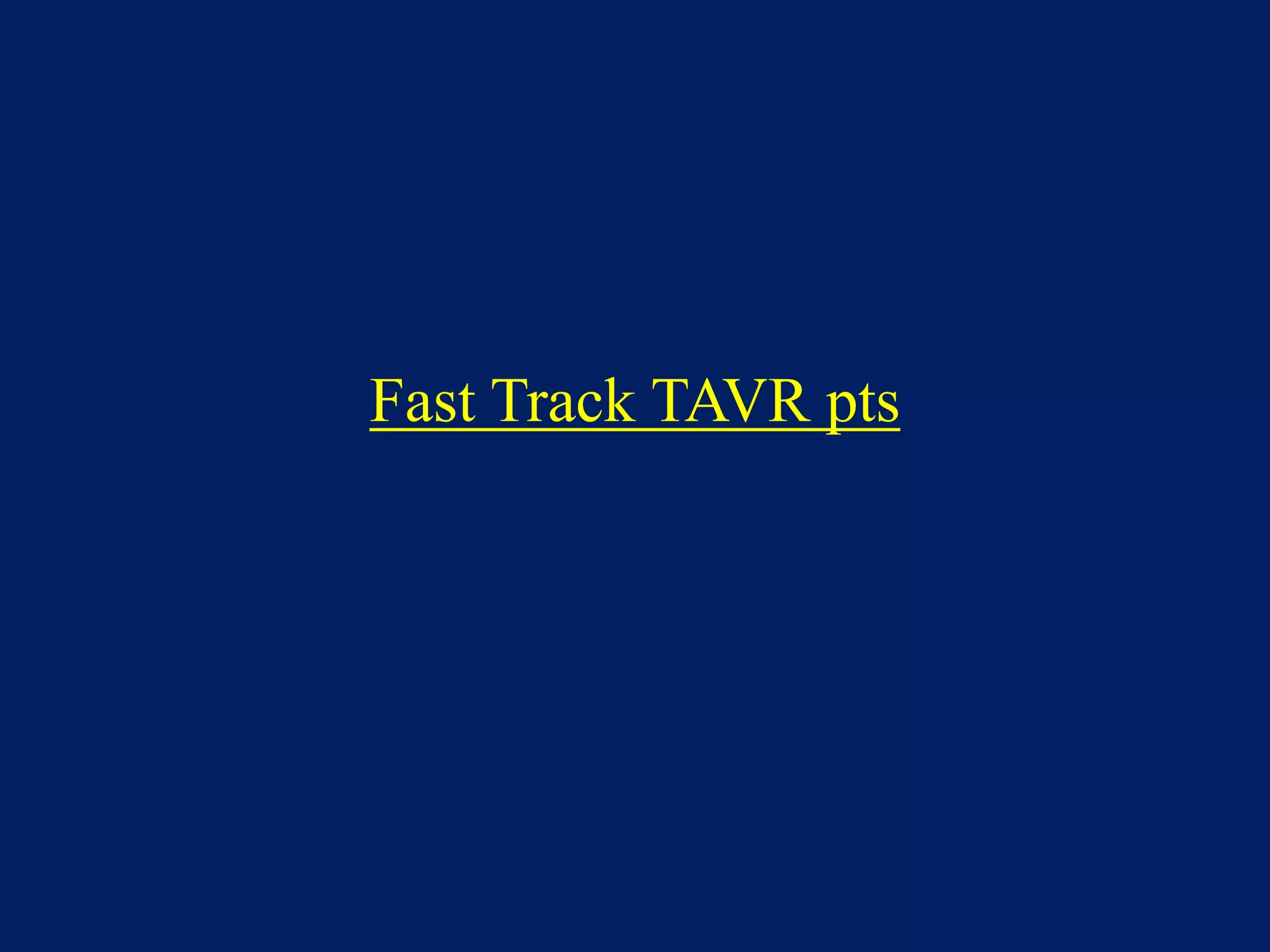 Fast Track TAVR pts
 