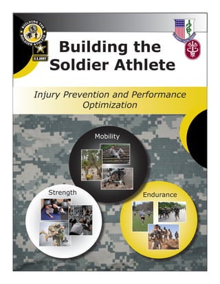 Building the
Soldier Athlete
Injury Prevention and Performance
Optimization
Strength Endurance
Mobility
 