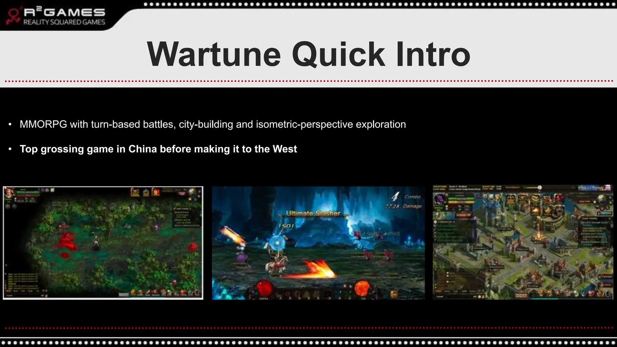 • MMORPG with turn-based battles, city-building and isometric-perspective exploration
• Top grossing game in China before making it to the West
Wartune Quick Intro
 