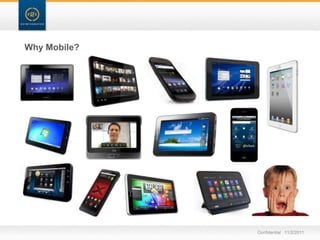 Why Mobile?




              Confidential 11/2/2011
 