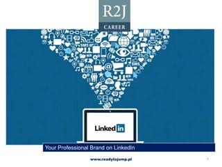 1www.readytojump.pl
Your Professional Brand on LinkedIn
 