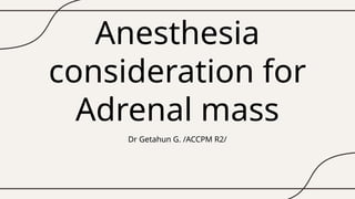 Anesthesia consideration for Adremal mass | PPTX