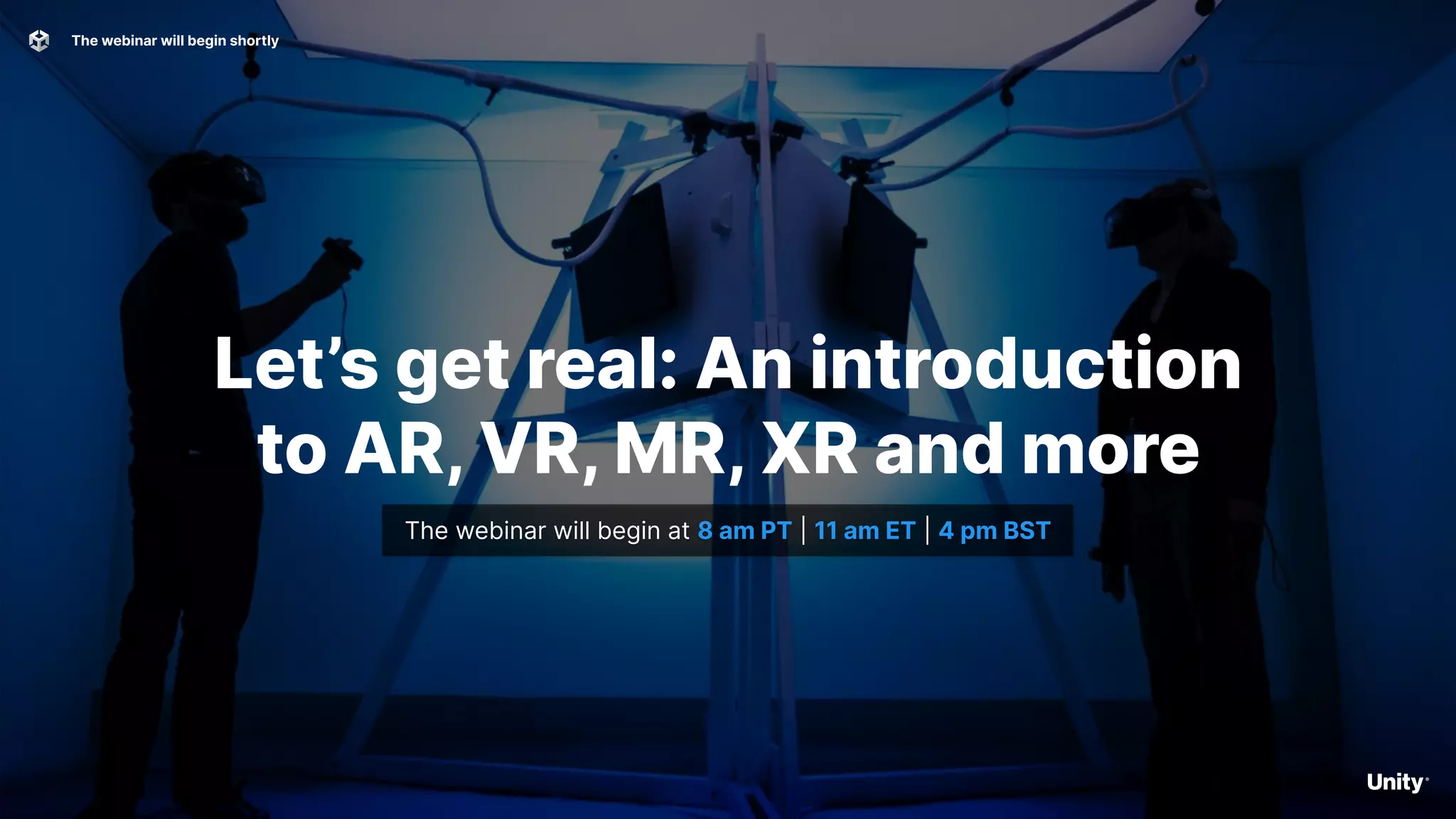 Let’s get real: An introduction
to AR, VR, MR, XR and more
The webinar will begin shortly
The webinar will begin at 8 am PT | 11 am ET | 4 pm BST
 