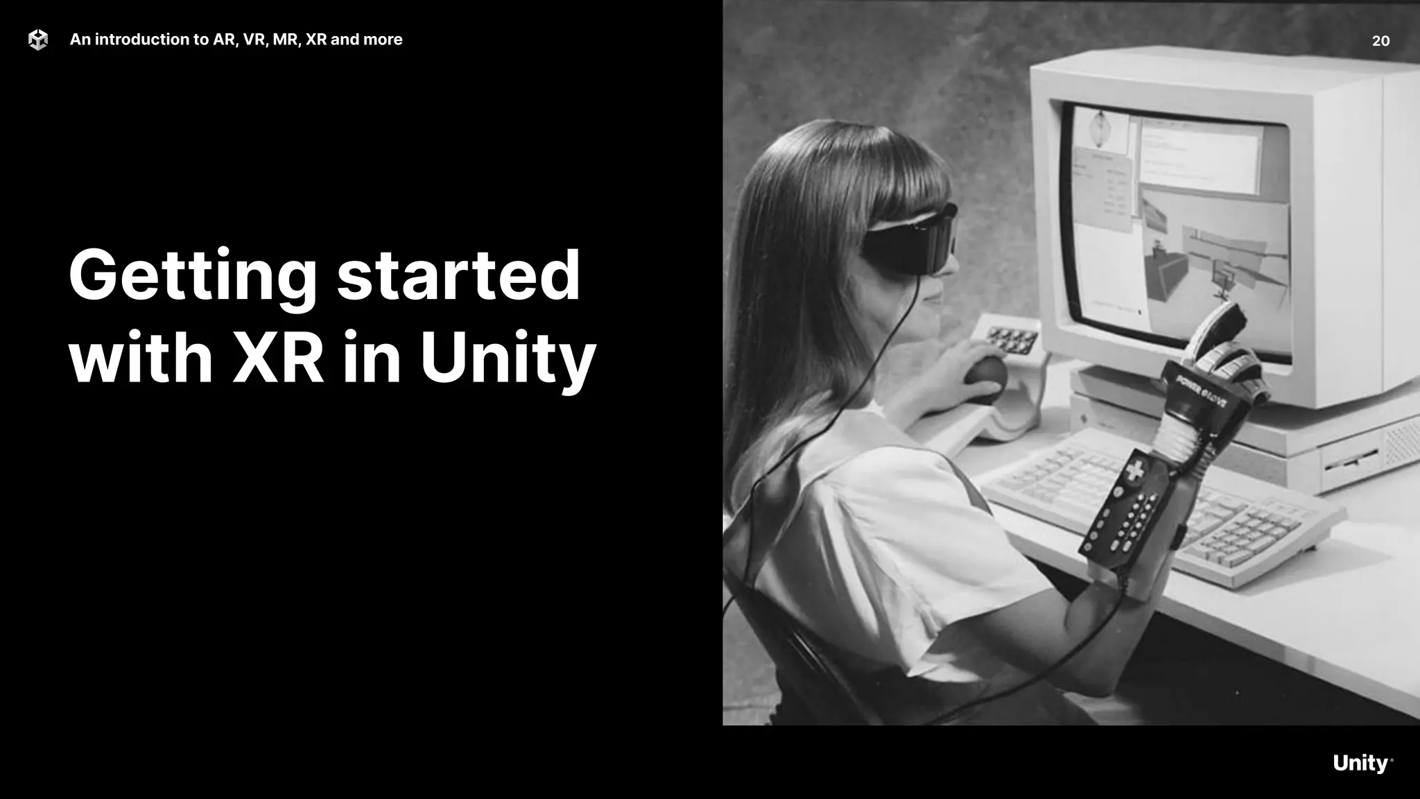 Getting started
with XR in Unity
20
An introduction to AR, VR, MR, XR and more
 