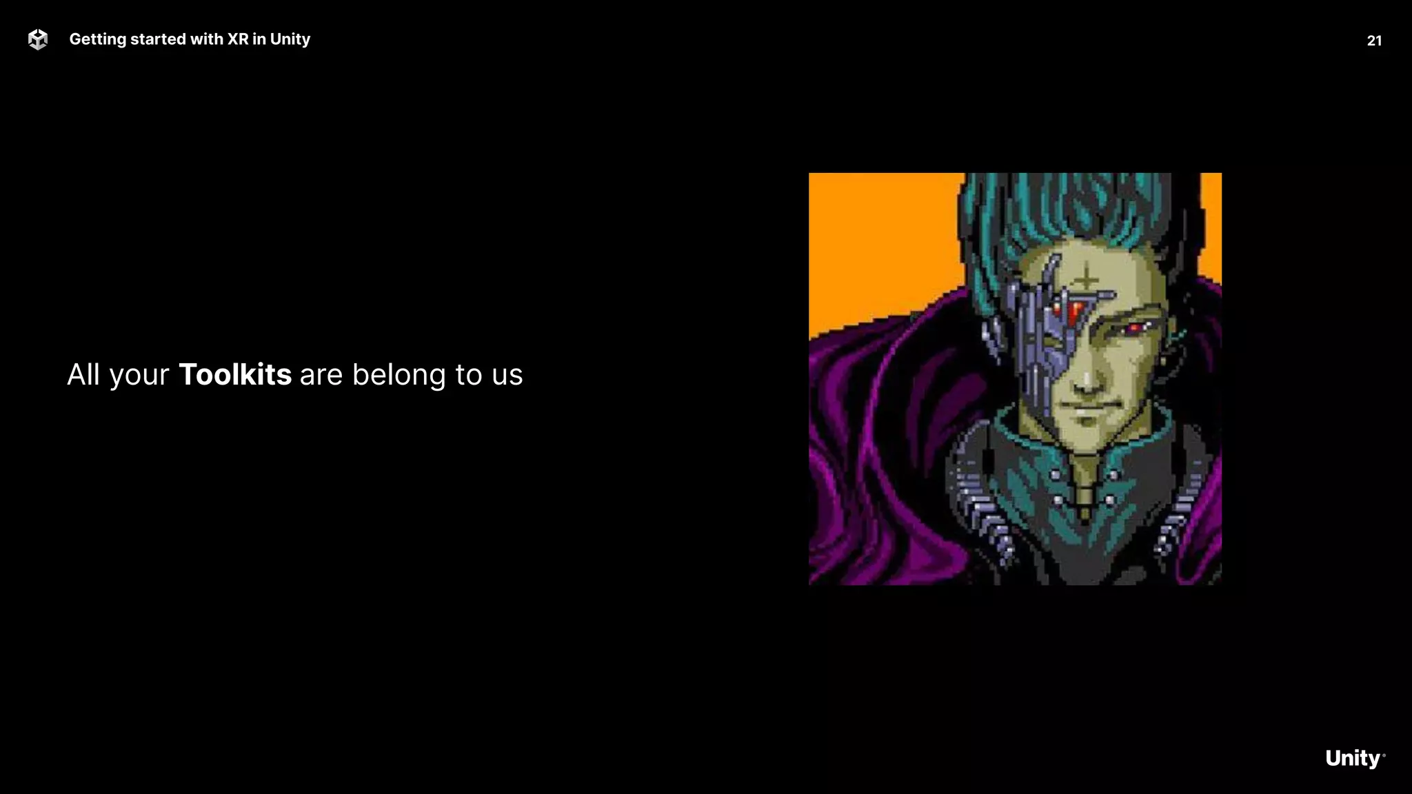 Getting started with XR in Unity 21
All your Toolkits are belong to us
 