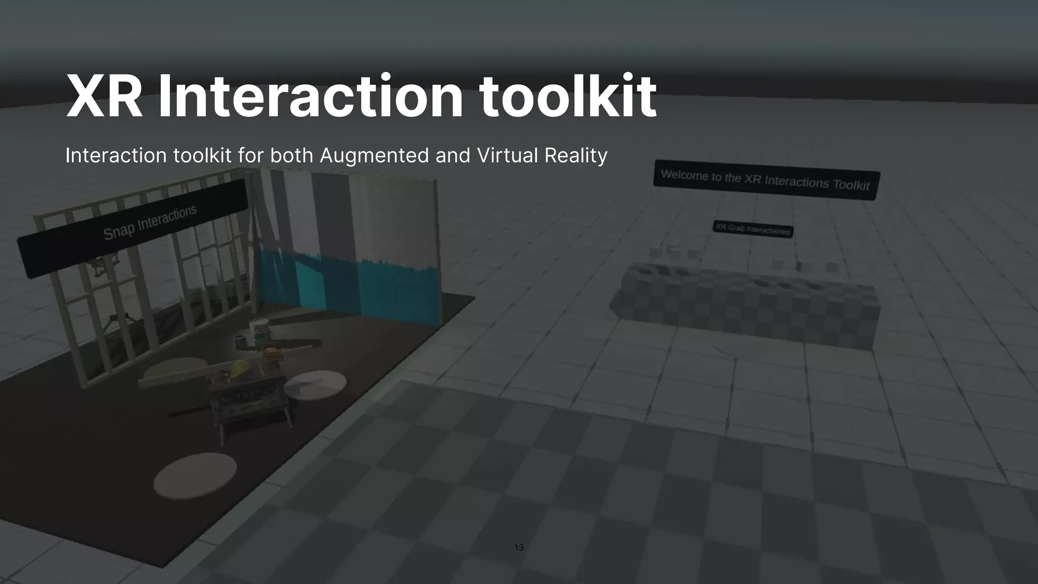 13
XR Interaction toolkit
Interaction toolkit for both Augmented and Virtual Reality
 