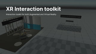 13
XR Interaction toolkit
Interaction toolkit for both Augmented and Virtual Reality
 
