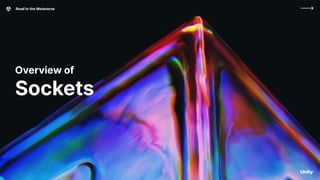 Road to the Metaverse
Overview of
Sockets
 