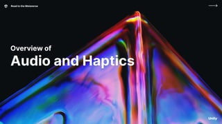 Road to the Metaverse
Overview of
Audio and Haptics
 