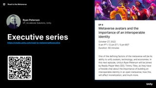 Road to the Metaverse 45
Executive series
https://create.unity.com/road-to-metaverse#executive
Ryan Peterson
VP, Accelerate Solutions, Unity
 