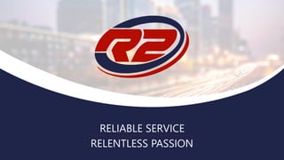 RELIABLE SERVICE
RELENTLESS PASSION
 