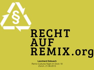 Leonhard Dobusch
Remix Cultures Night im Dock 18
Zürich, 21.06.2013
 
