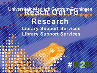 Reach Out To
 Research
Library Support Services




                  #
 