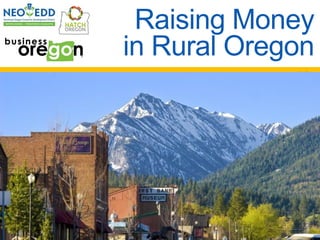 Raising Money
in Rural Oregon
New Law Lets Communities
Invest in Themselves
Photo here
 