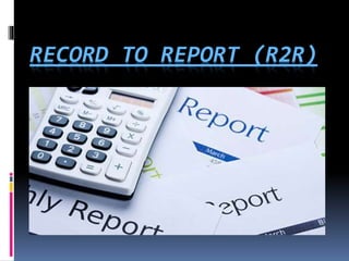 RECORD TO REPORT (R2R)
 