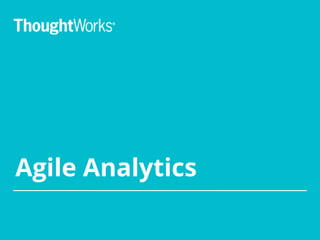 Agile Analytics
 
