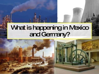 What is happening in Mexico and Germany? 