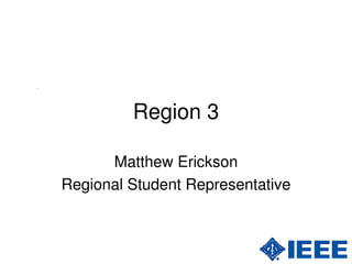 Region 3

      Matthew Erickson
Regional Student Representative
 