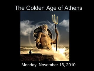 The Golden Age of Athens
Monday, November 15, 2010
 