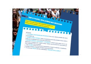 NECESITAN:
X AUTONOMÍA Y RESPONSABILIDAD PROGRESIVA. Poco a poco, debemos permitirles más cosas y
a la vez exigirles más.
...