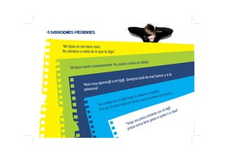 “Mi hijo/a no me hace caso.
No obedece a nada de lo que le digo”.
5 situaciones frecuentes.
“Mi hijo/a miente constantemen...