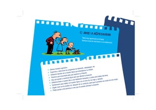 Foto discusion
X Elimine modelos agresivos.
X Supervise y seleccione los programas de televisión, videojuegos, etc.
X Debe...