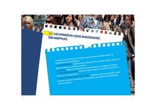 El proceso se inicia en torno a los 10-13 años, cuando comienzan los cambios físicos y de
comportamiento de los adolescent...