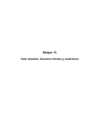 Bloque 15

Valor absoluto: funciones lineales y cuadráticas
 
