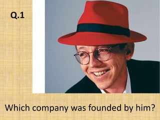 Q.1Which company was founded by him?