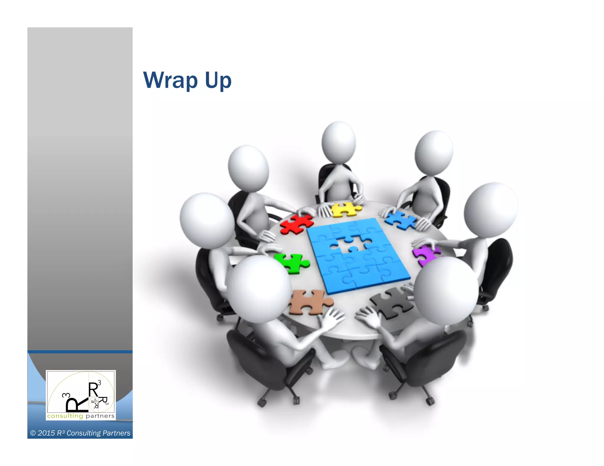 © 2015 R³ Consulting Partners
Wrap Up
 