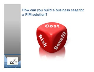 © 2015 R³ Consulting Partners
How can you build a business case for
a PIM solution?
 