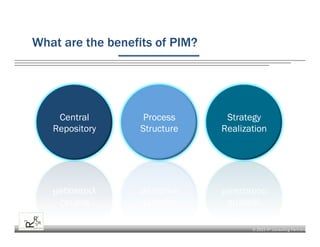 © 2015 R³ Consulting Partners
What are the benefits of PIM?
Central
Repository
Process
Structure
Strategy
Realization
 