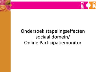 Onderzoek stapelingseffecten
sociaal domein/
Online Participatiemonitor

 