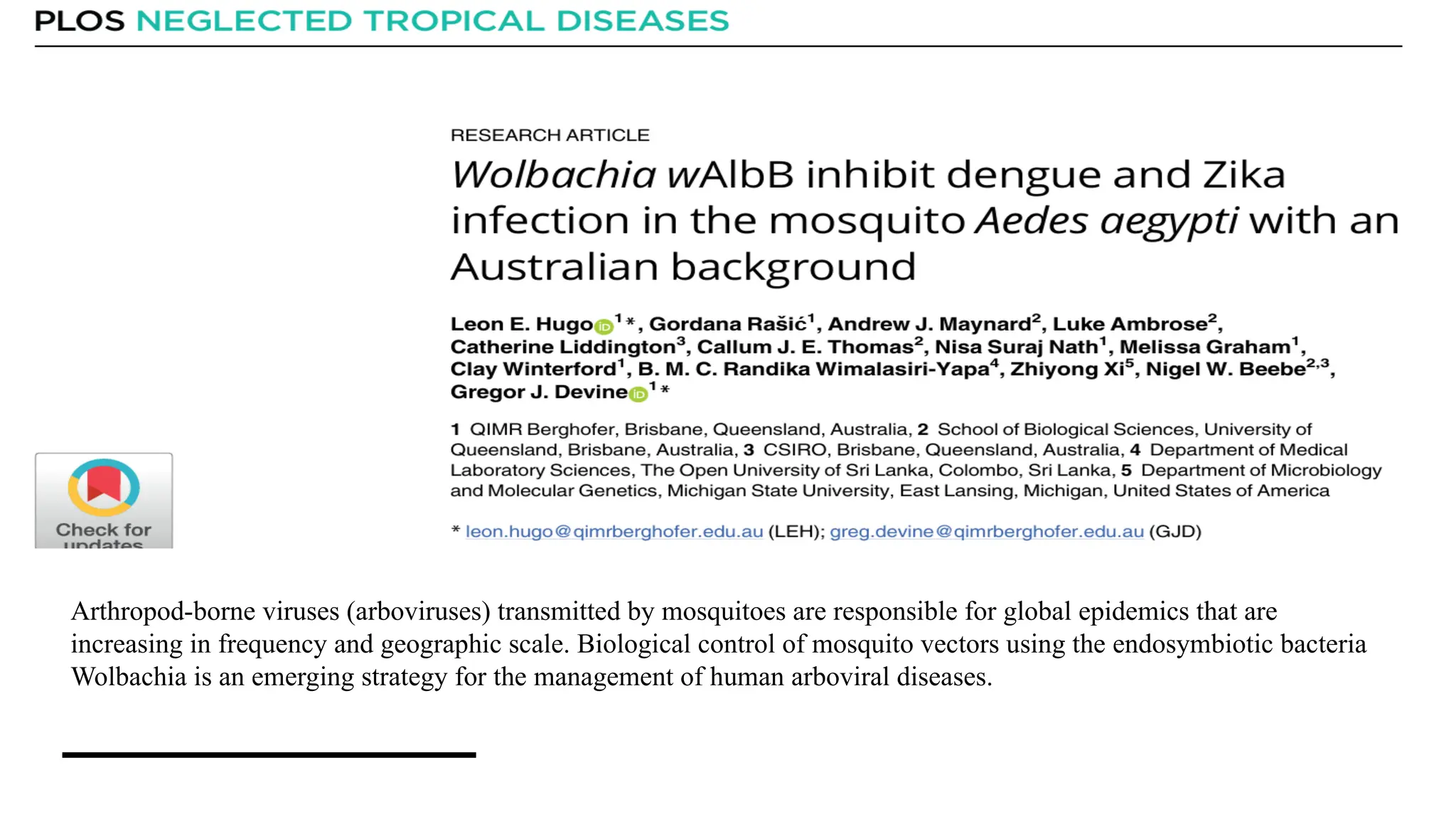 CASE
STUDY-1
Arthropod-borne viruses (arboviruses) transmitted by mosquitoes are responsible for global epidemics that are
increasing in frequency and geographic scale. Biological control of mosquito vectors using the endosymbiotic bacteria
Wolbachia is an emerging strategy for the management of human arboviral diseases.
 